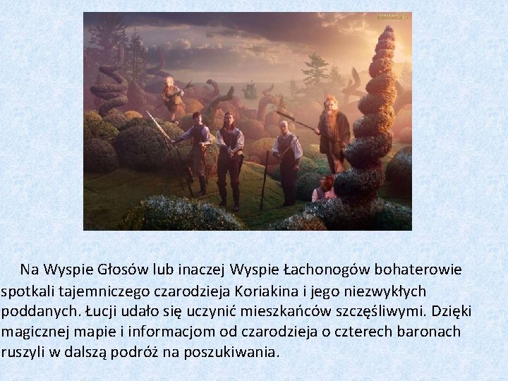 Na Wyspie Głosów lub inaczej Wyspie Łachonogów bohaterowie spotkali tajemniczego czarodzieja Koriakina i jego