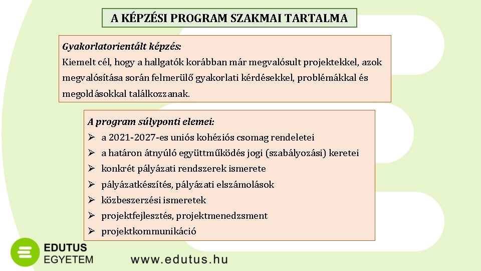 A KÉPZÉSI PROGRAM SZAKMAI TARTALMA Gyakorlatorientált képzés: Kiemelt cél, hogy a hallgatók korábban már