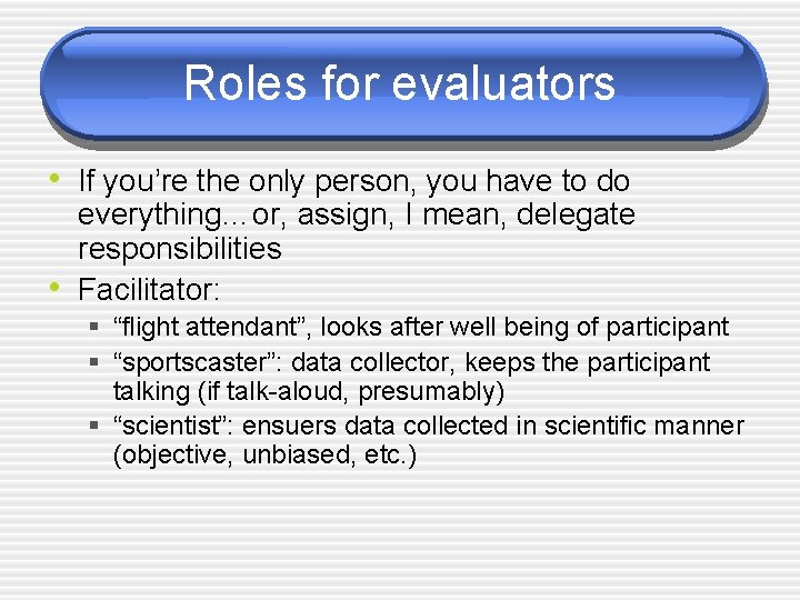 Roles for evaluators • If you’re the only person, you have to do •