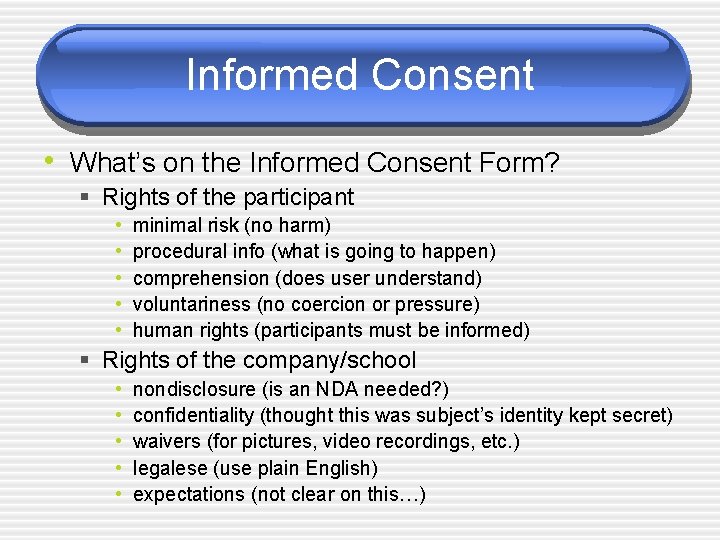 Informed Consent • What’s on the Informed Consent Form? § Rights of the participant