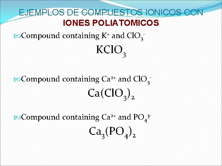 EJEMPLOS DE COMPUESTOS IONICOS CON IONES POLIATOMICOS Compound containing K+ and Cl. O 3