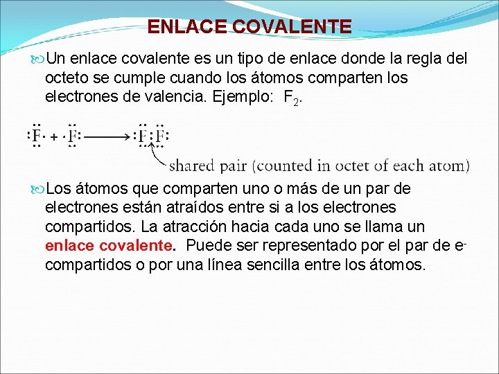 ENLACE COVALENTE Un enlace covalente es un tipo de enlace donde la regla del