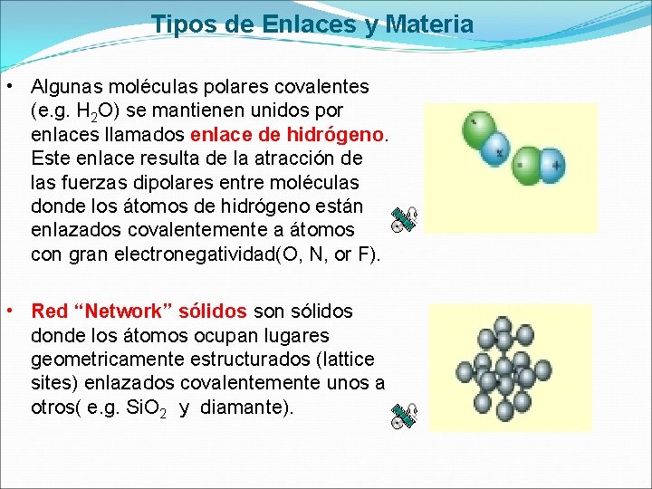 Tipos de Enlaces y Materia • Algunas moléculas polares covalentes (e. g. H 2