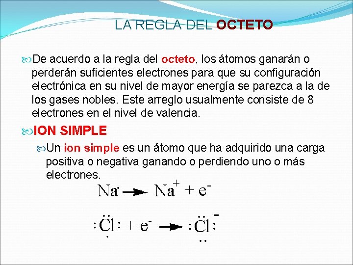 LA REGLA DEL OCTETO De acuerdo a la regla del octeto, los átomos ganarán