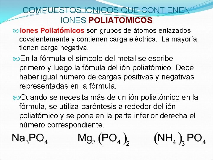COMPUESTOS IONICOS QUE CONTIENEN IONES POLIATOMICOS Iones Poliatómicos son grupos de átomos enlazados covalentemente
