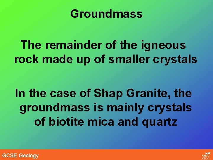 Groundmass The remainder of the igneous rock made up of smaller crystals In the