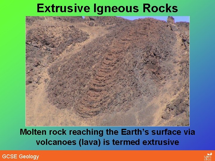 Extrusive Igneous Rocks Molten rock reaching the Earth’s surface via volcanoes (lava) is termed