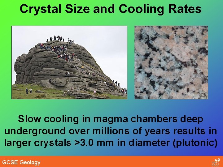 Crystal Size and Cooling Rates Slow cooling in magma chambers deep underground over millions