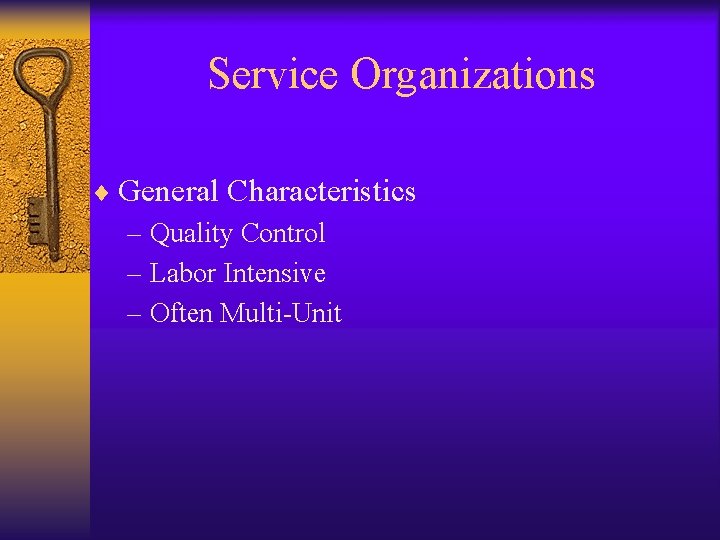 Service Organizations ¨ General Characteristics – Quality Control – Labor Intensive – Often Multi-Unit
