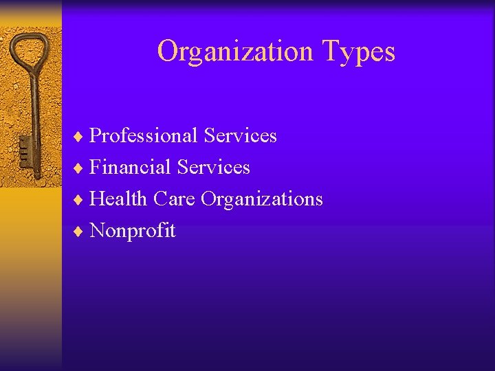 Organization Types ¨ Professional Services ¨ Financial Services ¨ Health Care Organizations ¨ Nonprofit