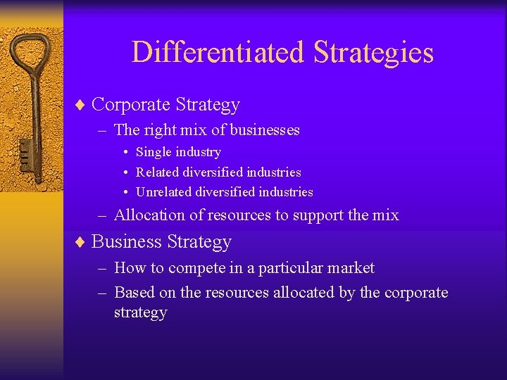 Differentiated Strategies ¨ Corporate Strategy – The right mix of businesses • Single industry