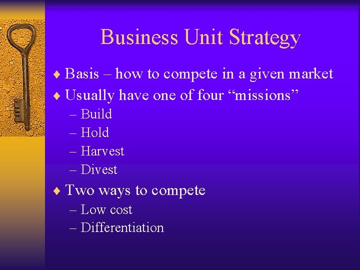 Business Unit Strategy ¨ Basis – how to compete in a given market ¨