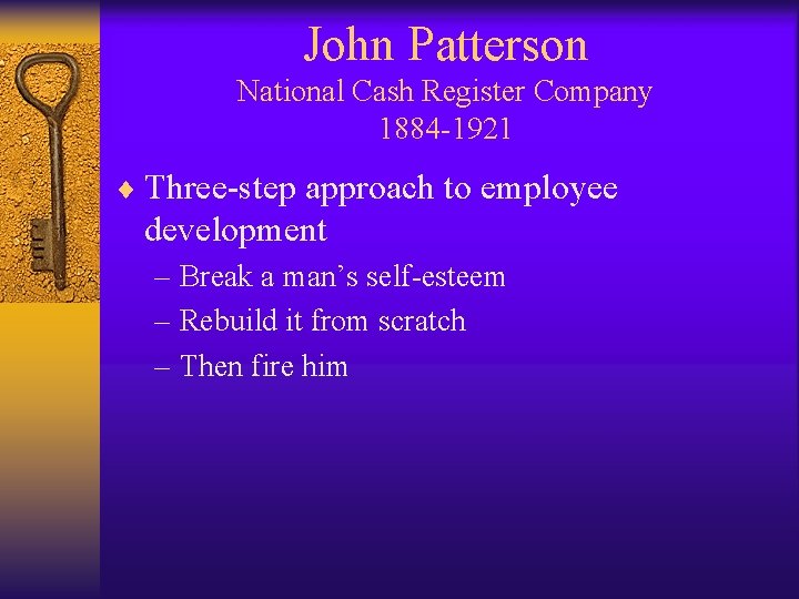 John Patterson National Cash Register Company 1884 -1921 ¨ Three-step approach to employee development