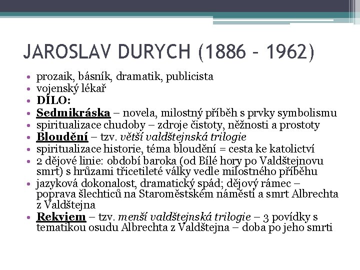 JAROSLAV DURYCH (1886 – 1962) • • prozaik, básník, dramatik, publicista vojenský lékař DÍLO: JAROSLAV DURYCH (1886 – 1962) • • prozaik, básník, dramatik, publicista vojenský lékař DÍLO: