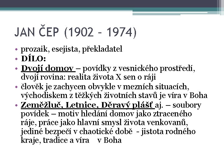 JAN ČEP (1902 – 1974) • prozaik, esejista, překladatel • DÍLO: • Dvojí domov JAN ČEP (1902 – 1974) • prozaik, esejista, překladatel • DÍLO: • Dvojí domov