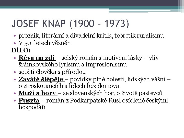 JOSEF KNAP (1900 – 1973) • prozaik, literární a divadelní kritik, teoretik ruralismu • JOSEF KNAP (1900 – 1973) • prozaik, literární a divadelní kritik, teoretik ruralismu •