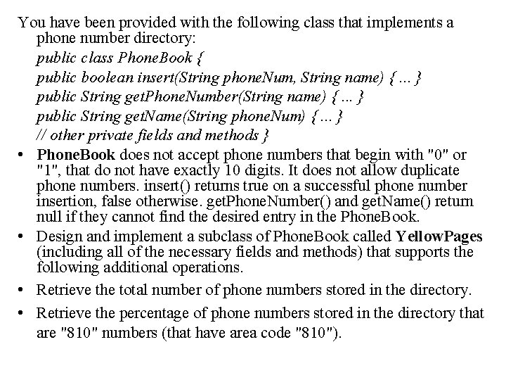 You have been provided with the following class that implements a phone number directory: