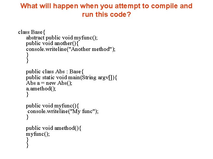 What will happen when you attempt to compile and run this code? class Base{