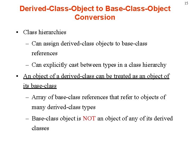 Derived-Class-Object to Base-Class-Object Conversion • Class hierarchies – Can assign derived-class objects to base-class