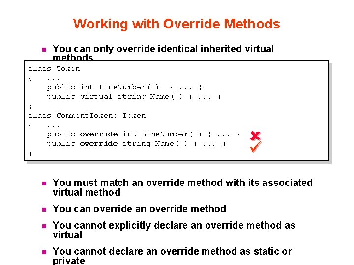 Working with Override Methods n You can only override identical inherited virtual methods class