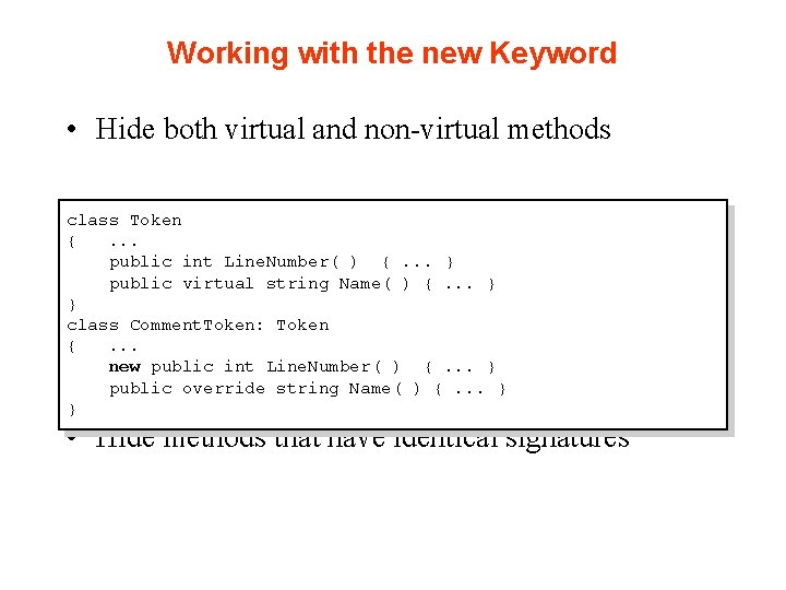 Working with the new Keyword • Hide both virtual and non-virtual methods class Token