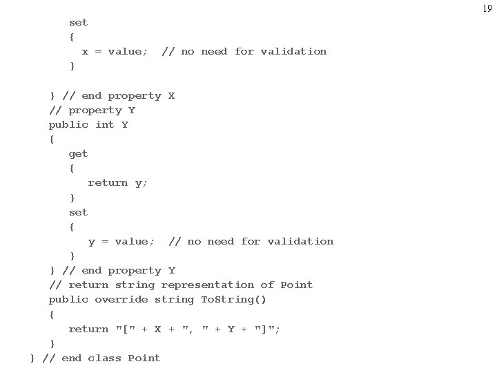 19 set { x = value; } // no need for validation } //