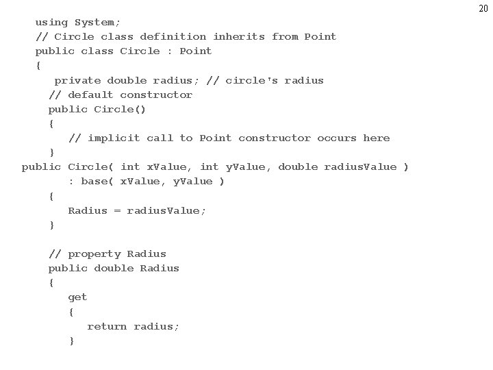 20 using System; // Circle class definition inherits from Point public class Circle :