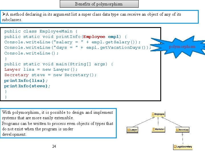 Benefits of polymorphism ØA method declaring in its argument list a super class data