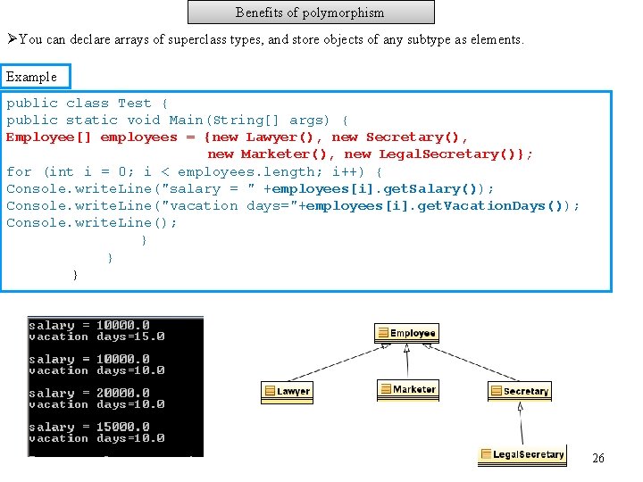 Benefits of polymorphism ØYou can declare arrays of superclass types, and store objects of