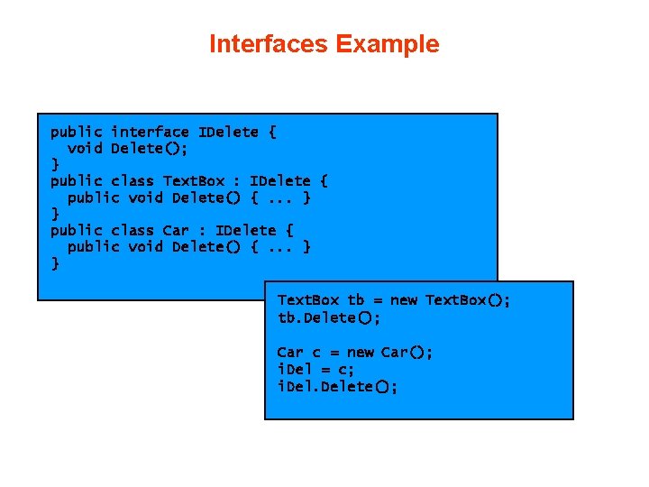 Interfaces Example public interface IDelete { void Delete(); } public class Text. Box :