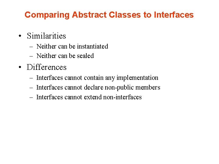 Comparing Abstract Classes to Interfaces • Similarities – Neither can be instantiated – Neither