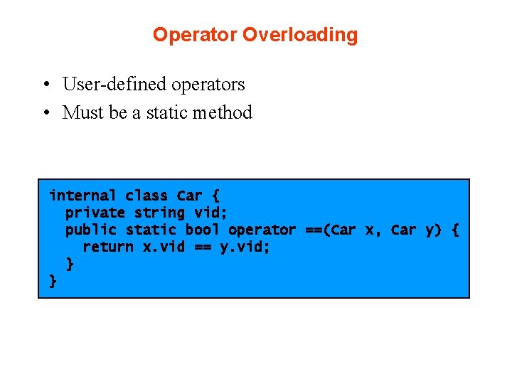 Operator Overloading • User-defined operators • Must be a static method internal class Car