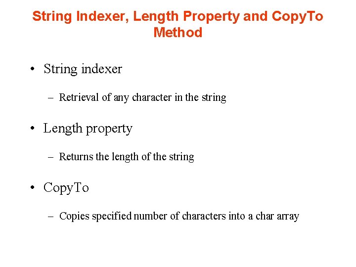 String Indexer, Length Property and Copy. To Method • String indexer – Retrieval of