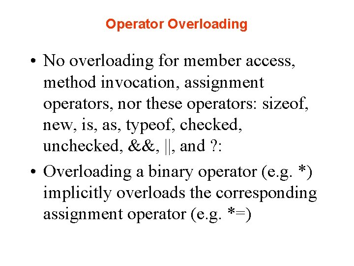 Operator Overloading • No overloading for member access, method invocation, assignment operators, nor these