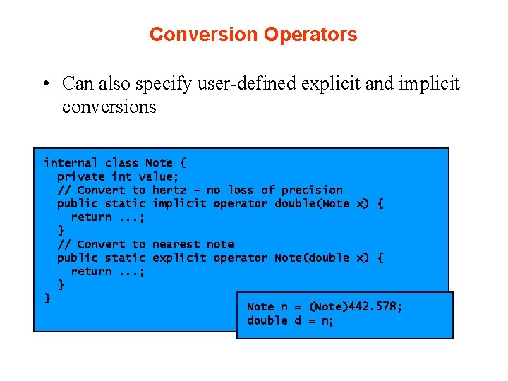 Conversion Operators • Can also specify user-defined explicit and implicit conversions internal class Note