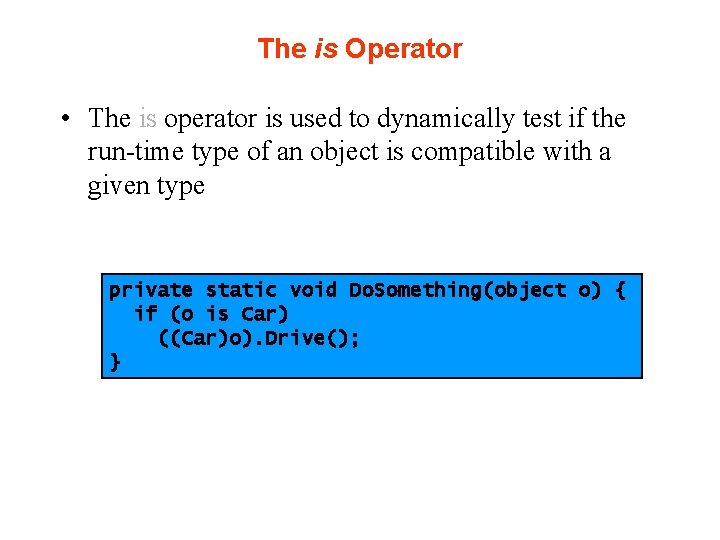 The is Operator • The is operator is used to dynamically test if the