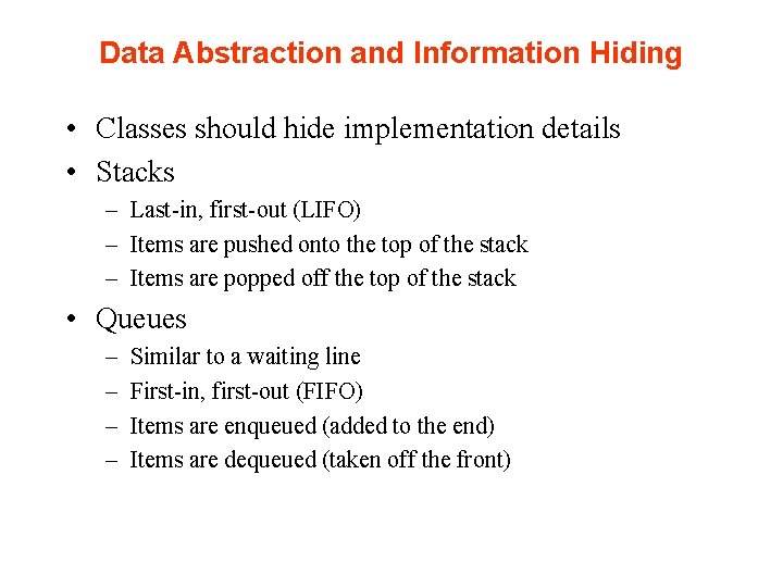 Data Abstraction and Information Hiding • Classes should hide implementation details • Stacks –