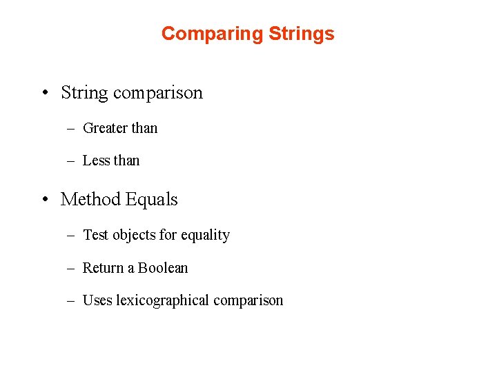 Comparing Strings • String comparison – Greater than – Less than • Method Equals