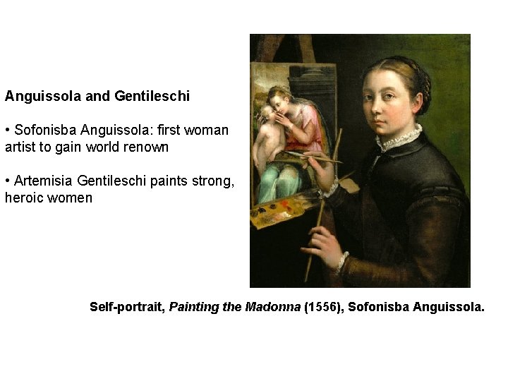 Anguissola and Gentileschi • Sofonisba Anguissola: first woman artist to gain world renown •