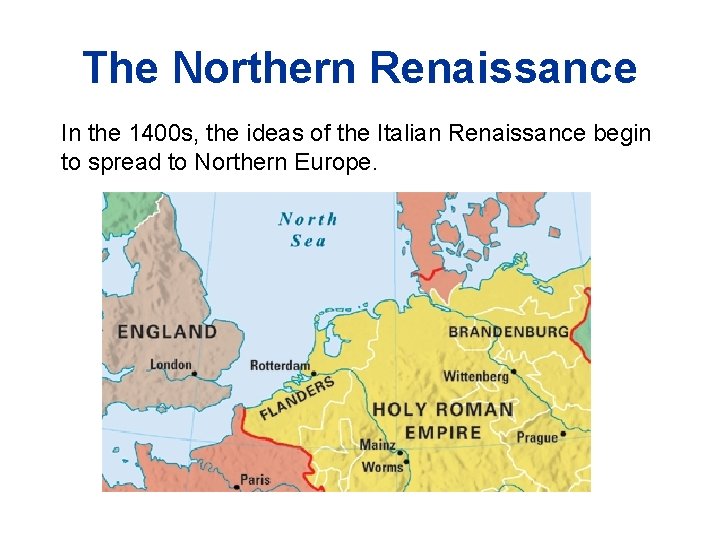 The Northern Renaissance In the 1400 s, the ideas of the Italian Renaissance begin