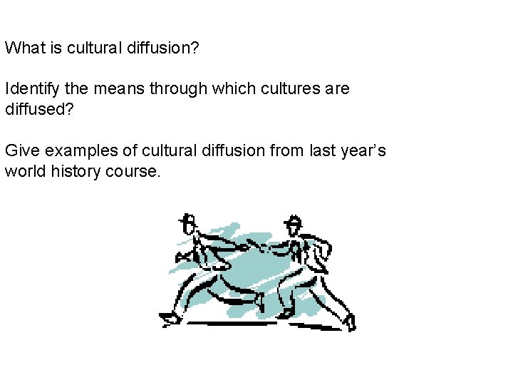 What is cultural diffusion? Identify the means through which cultures are diffused? Give examples