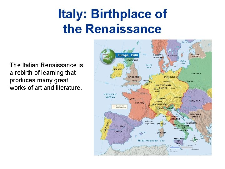 Italy: Birthplace of the Renaissance The Italian Renaissance is a rebirth of learning that