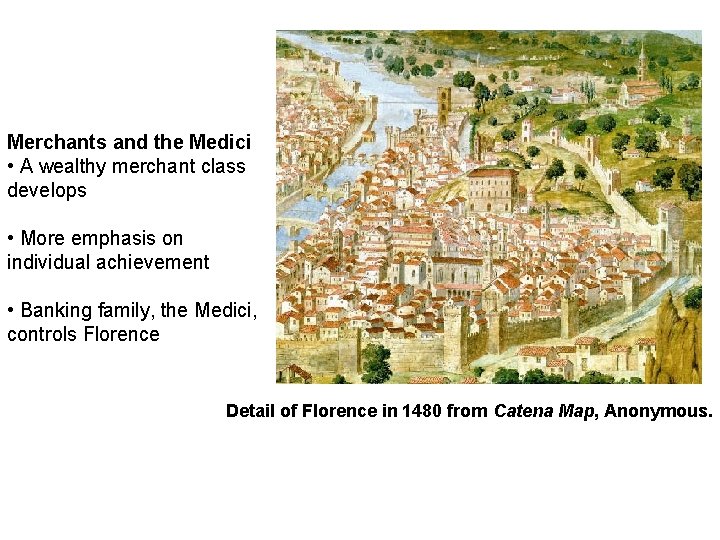 Merchants and the Medici • A wealthy merchant class develops • More emphasis on
