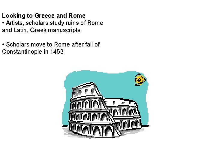 Looking to Greece and Rome • Artists, scholars study ruins of Rome and Latin,