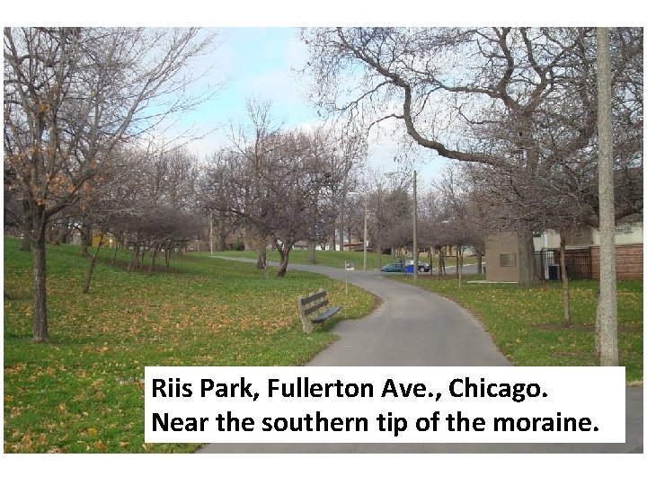 Riis Park, Fullerton Ave. , Chicago. Near the southern tip of the moraine. 