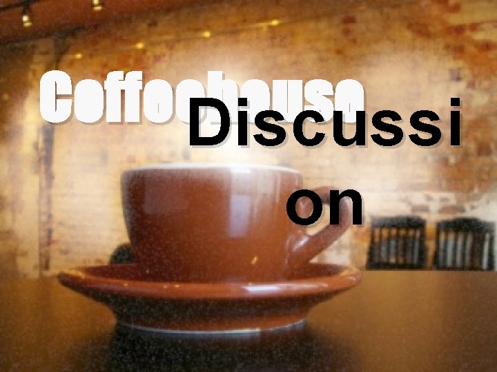 Coffeehouse Discussi on 