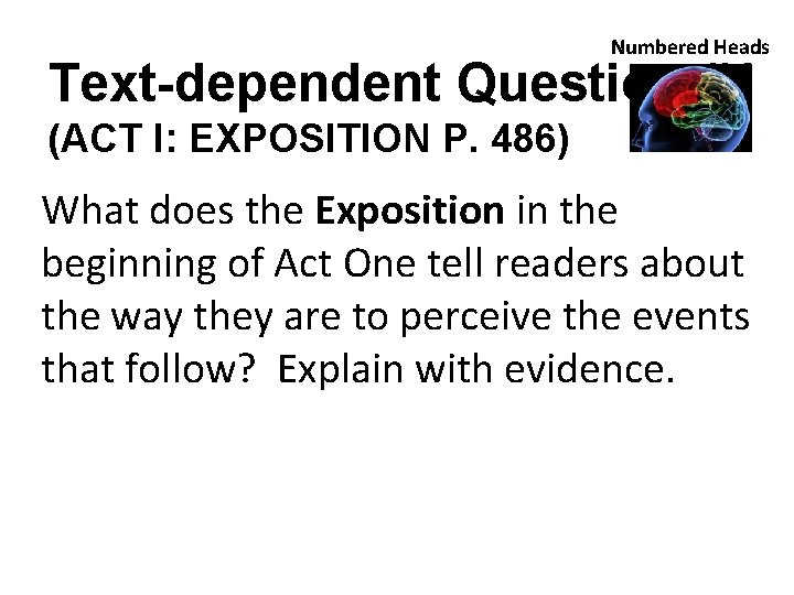 Numbered Heads Text-dependent Question #1 (ACT I: EXPOSITION P. 486) What does the Exposition