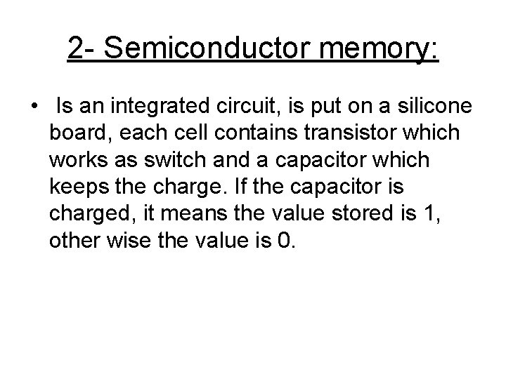 2 - Semiconductor memory: • Is an integrated circuit, is put on a silicone