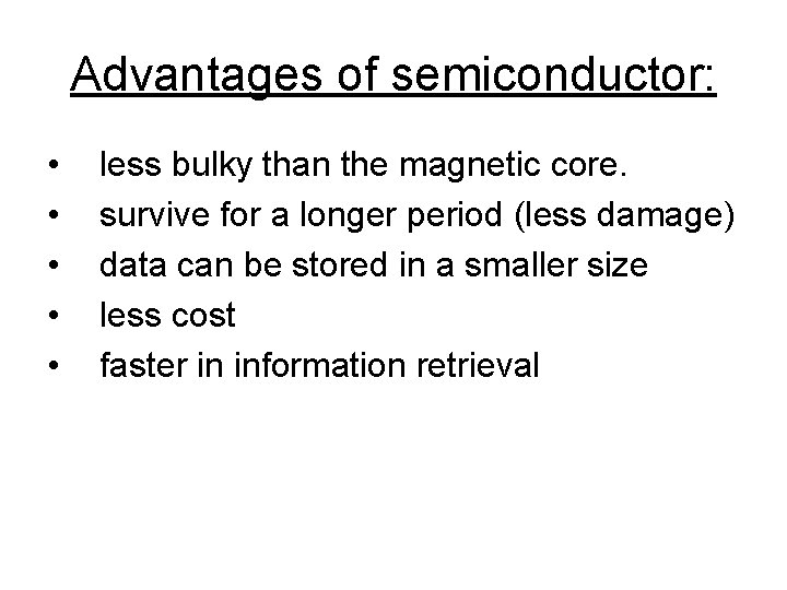 Advantages of semiconductor: • • • less bulky than the magnetic core. survive for