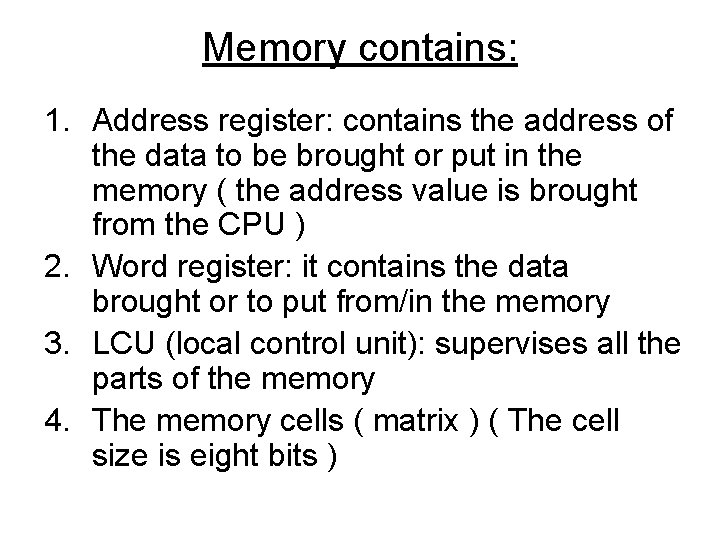 Memory contains: 1. Address register: contains the address of the data to be brought